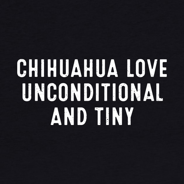 Chihuahua Love Unconditional and Tiny by trendynoize